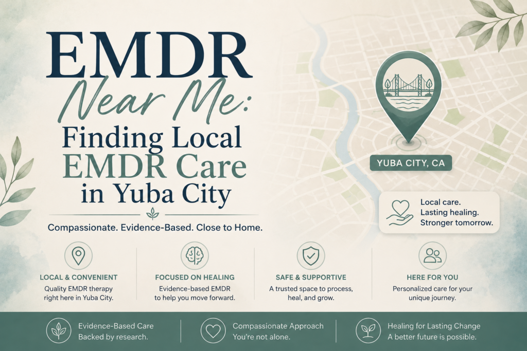 EMDR Near Me Finding Local EMDR Care in Yuba City